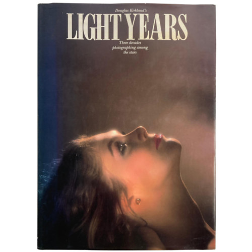 Douglas Kirkland - Douglas Kirkland's LIGHT YEARS - Three decades photographing among the stars