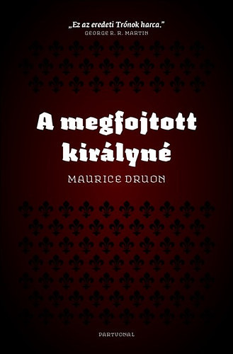 Maurice Druon - A megfojtott kirlyn (Az eltkozott kirlyok II.)