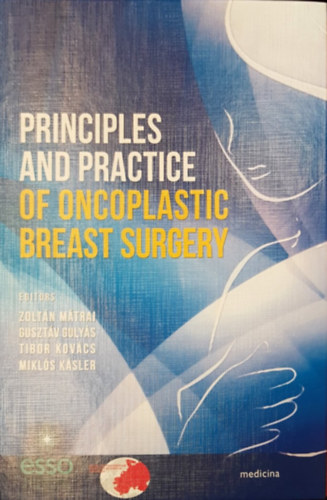 Dr. Gulyás Guszáv, dr. Kovács Tibor, Dr. Kásler Miklós Mátrai Zoltán - Principles and practice of oncoplastic breast surgery