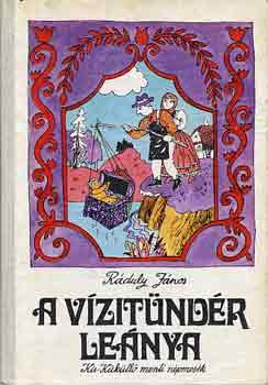 Ráduly János - A vízitündér leánya (Kis-Küküllő menti népmesék)