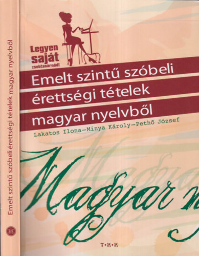 Minya Kroly, Peth Jzsef, Szcsn Tth Tnde  Lakatos Ilona (szerk.) - Emelt szint szbeli rettsgi ttelek magyar nyelvbl (Legyen sajt zsebtanrnd!)