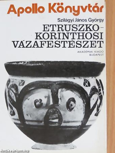 Szilgyi Jnos Gyrgy - Etruszko-Korinthosi vzafestszet - Apollo Knyvtr Ktetszm:6