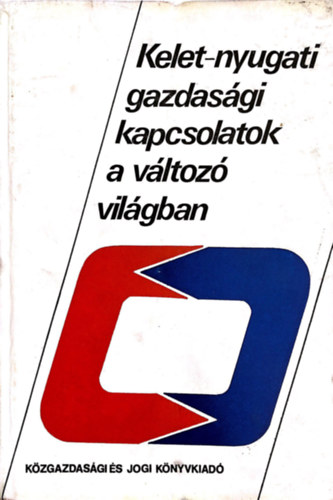 Csik�s-Nagy B�la - Kelet-nyugati gazdas�gi kapcsolatok a v�ltoz� vil�gban