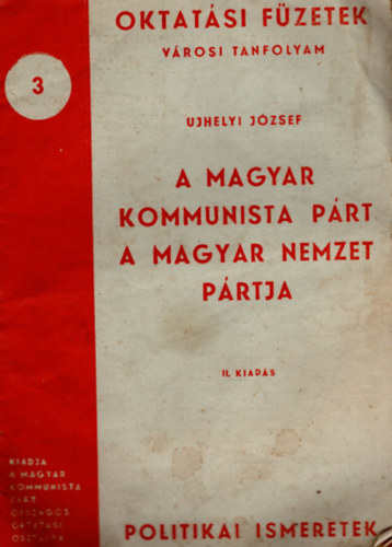 Ujhegyi József - A Magyar Kommunista Párt a magyar nemzet pártja- Oktatási füzetek 3.