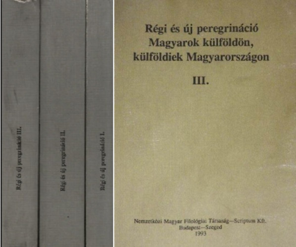 Békési Imre (szerk.); Jankovics József (szerk.); Kósa László (szerk.); Nyerges Judit (szerk.) - Régi és új peregrináció- Magyarok külföldön, külföldiek Magyarországon I-III.