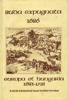 Felh I.-Trcsnyi Zs.  (szerk) - Buda expugnata 1686-Europa et Hungatria 1683-1718