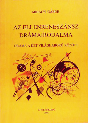 Mihlyi Gbor - Az ellenrenesznsz drmairodalma - drma a kt vilghbor kztt