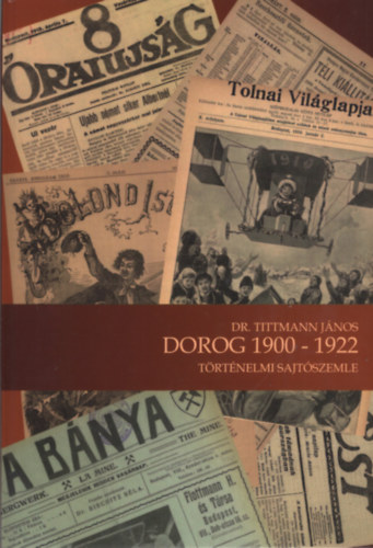 dr. Tittmann J�nos - Dorog 1900-1922 t�rt�nelmi sajt�szemle