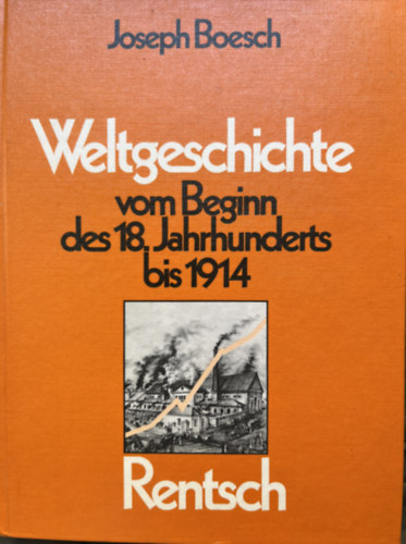 Joseph Boesch - Weltgeschichte vom Beginn des 18. Jahrhunderts bis 1914