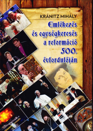 Kr�nitz Mih�ly - Eml�kez�s �s egys�gkeres�s a reform�ci� 500. �vfordul�j�n