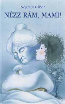 Nógrádi Gábor - Nézz rám, mami!