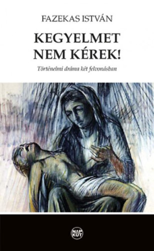 Fazekas István - Kegyelmet nem kérek!