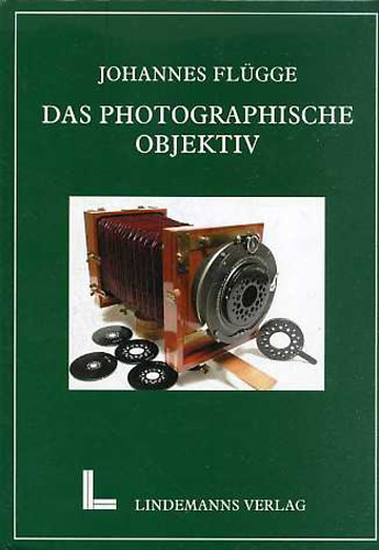 Johannes Fl�gge - Das Photographische Objektiv