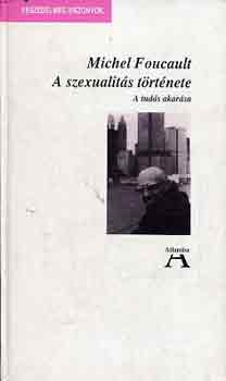 Michel Foucault - A szexualit�s t�rt�nete (a tud�s akar�sa)
