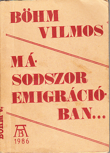 Böhm Vilmos - Másodszor emigrációban (első kiadás, szamizdat)