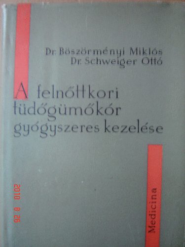 Dr.- Schweiger Ott�, Dr. B�sz�rm�nyi Mikl�s - A feln�ttkori t�d�g�m�k�r gy�gyszeres kezel�se
