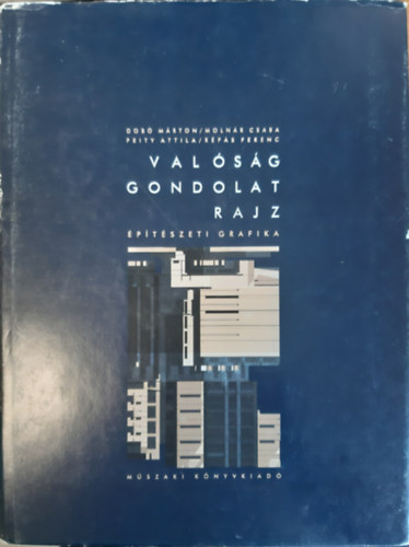 Dobó-Molnár-Peity-Répás - Valóság - Gondolat - Rajz Építészeti grafika