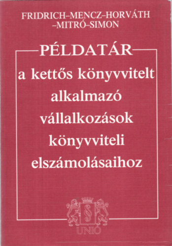 Mencz, Horv�th, Mitr Fridrich - P�ldat�r a kett�s k�nyvvitelt alkalmaz� v�llalkoz�sok k�nyvviteli elsz