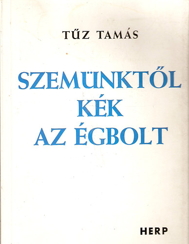Tűz Tamás - Szemünktől kék az égbolt