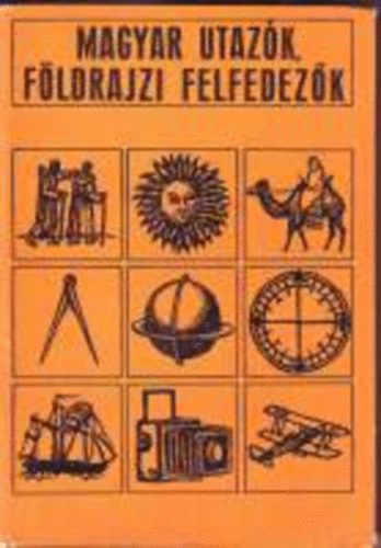 Havasn Bende Piroska; Somogyi Sndor  (szerk.) - Magyar utazk, fldrajzi felfedezk