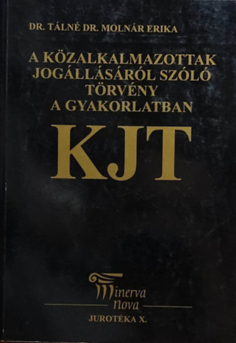 Dr. T�ln� Dr. Moln�r Erika - A k�zalkalmazottak jog�ll�s�r�l sz�l� t�rv�ny a gyakorlatban KJT 1992. �vi XXXIII.