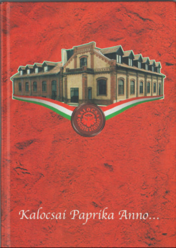 Romsics Imre  (szerk.) - Kalocsai Paprika Anno... - Paprika �s c�gt�rt�net