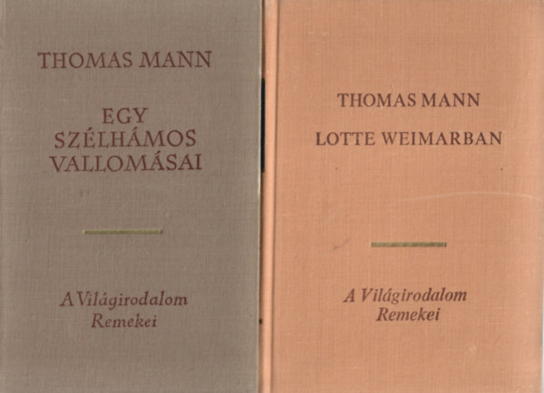 Thomas Mann - 2 db A Vllágirodalom Remekei könyv, Egy sélhámos vallomásai, Lotte Weimarban