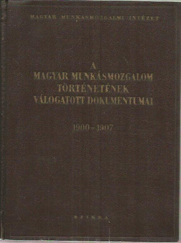 A magyar munksmozgalom trtnetnek vlogatott dokumentumai III. (1900-1907)