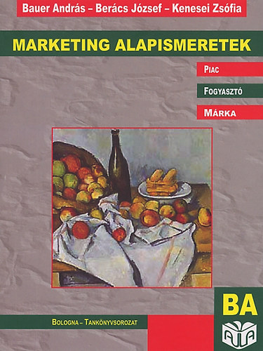 Ber�cs J�zsef, Kenesei Zs�fia Bauer Andr�s - Marketing alapismeretek
