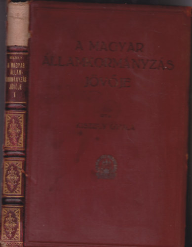 Kiszely Gyula - A magyar államkormányzás jövője I.