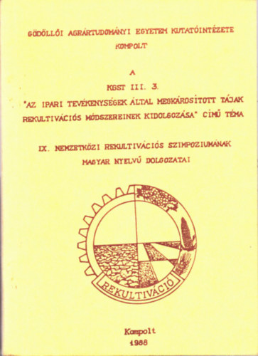 T�th Sebesty�n - A KGST III. 3.  " Az ipari tev�kenys�gek �ltal megk�ros�tott t�jak rekultiv�ci�s m�dszereinek kidolgoz�sa " c�m� t�ma IX. Nemzetk�zi Rekultiv�ci�s Szimpozium�nak magyar nyelv� dolgozatai
