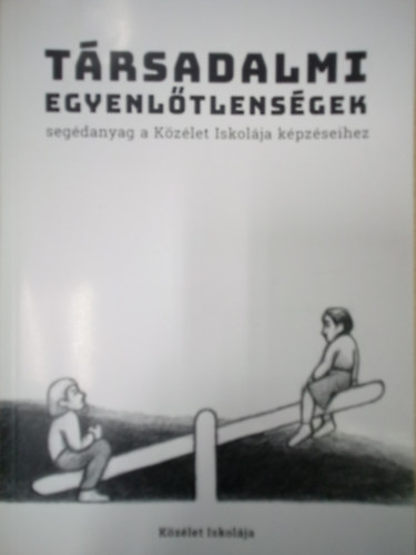Dósa Mariann (Szerk.) - Társadalmi egyenlőtlenségek - Segédanyag a Közélet Iskolája képzéseihez