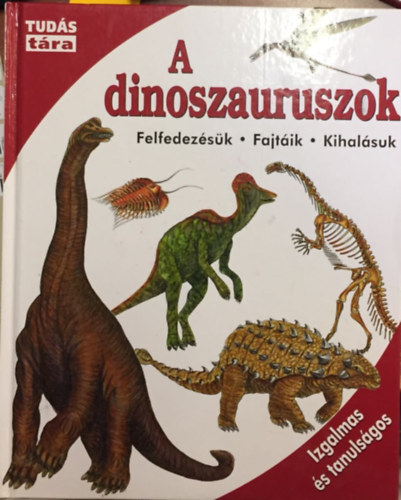 A dinoszauruszok - Felfedez�s�k, fajt�ik, kihal�suk