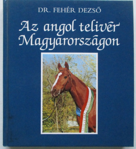 Dr. Feh�r Dezs� - Az angol teliv�r magyarorsz�gon