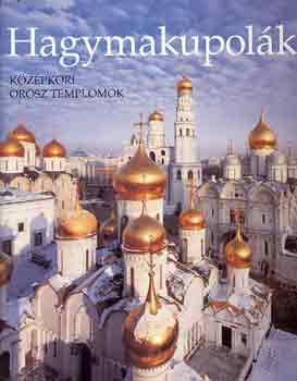 Szalai Attila - Hagymakupolk: Kzpkori orosz templomok