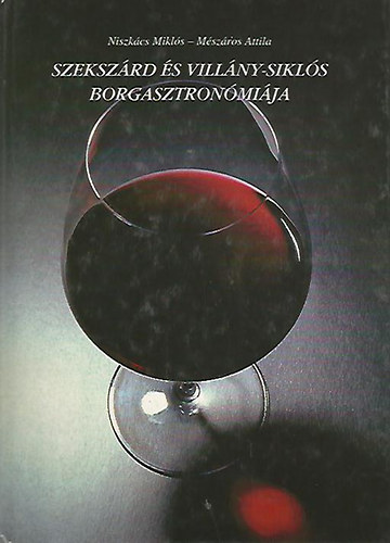 Niszk�cs Mikl�s; M�sz�ros Attila - Szeksz�rd �s Vill�ny-Sikl�s borgasztron�mi�ja