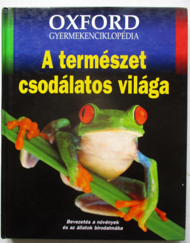 Ben  Dupre (szerk.) - A termszet csodlatos vilga (Oxford gyermekenciklopdia)