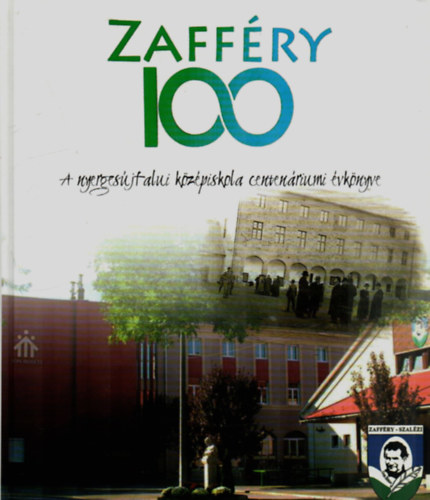 Horv�th D�niel - Zaff�ry 100. - A nyerges�jfalui k�z�piskola centen�riumi �vk�nyve.