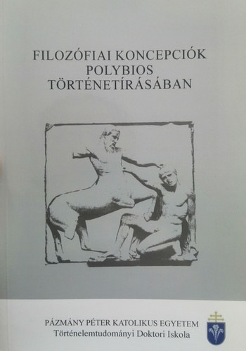 Mohay Gergely - Filoz�fiai koncepci�k Polybios t�rt�net�r�s�ban