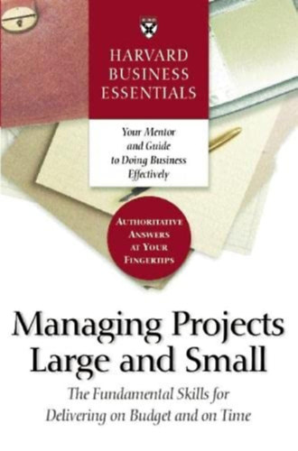 Harvard Business Essentials Managing Projects Large and Small