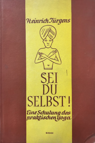 Heinrich J�rgens - Sei du Selbst! - Eine Schulung des praktischen Yoga