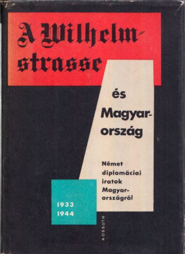 Pamlnyi Ervin, Tilkovszky Lornt, Juhsz Gyula Rnki Gyrgy - A Wilhelmstrasse s Magyarorszg - Nmet diplomciai iratok 1933-1944