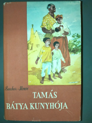 Harriet Beecher-Stowe Harriet Beecher Stowe - Tam�s b�tya kunyh�ja (�t�dik, illusztr�lt kiad�s W�rtz �d�mrajzaival)