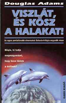 Douglas Adams - Viszl�t, �s k�sz a halakat!