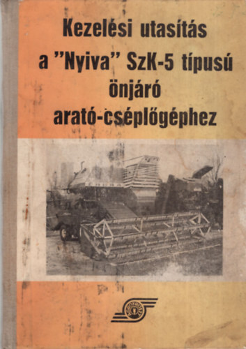 Kezelési utasítás a "Nyiva" SzK-5 típusú önjáró arató-cséplőgéphez
