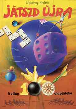 Luk�csy Andr�s - J�tszd �jra - A vil�g 100 alapj�t�ka