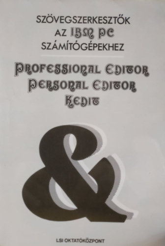 Szenes Katalin  (szerk.) - Szövegszerkesztők az IPM PC számítógéphez: Professional Editor, Personal Editor, Kedit