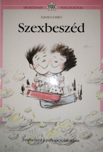 Kir�ly Zsuzsa  David Cohen (szerk.), Szil�gyi Tibor (ford.), Peter Cox (illuszt.) - Szexbesz�d - Testbesz�d a p�rkapcsolatokban (H�tk�znapi pszichol�gia) (Saj�t k�ppel)