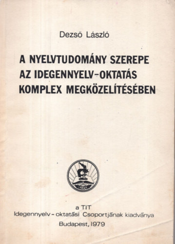 Dezs� L�szl� - A nyelvtudom�ny szerepe az idegennyelv-oktat�s komplex megk�zel�t�s�ben