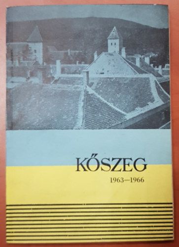 Jákfalvi Elemér (fényk.) Vágvölgyi László (szerk.) - Kőszeg 1963-1966 (Kőszeg Város Tanácsa jelenti Kőszeg lakosságának)